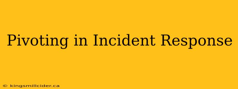 Pivoting in Incident Response