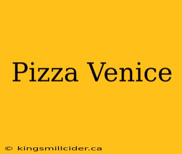 Pizza Venice