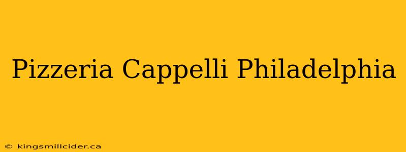 Pizzeria Cappelli Philadelphia