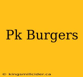 Pk Burgers