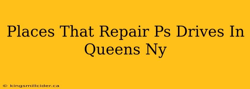 Places That Repair Ps Drives In Queens Ny