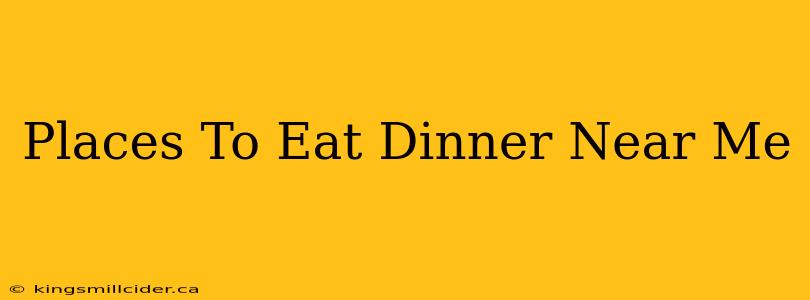 Places To Eat Dinner Near Me