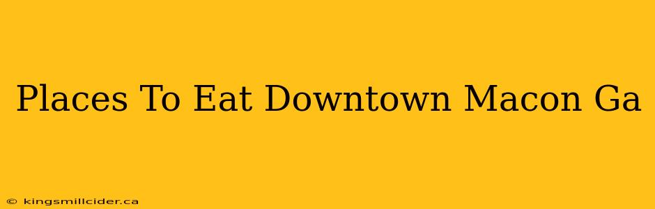 Places To Eat Downtown Macon Ga