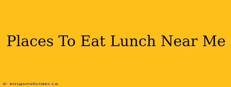 Places To Eat Lunch Near Me