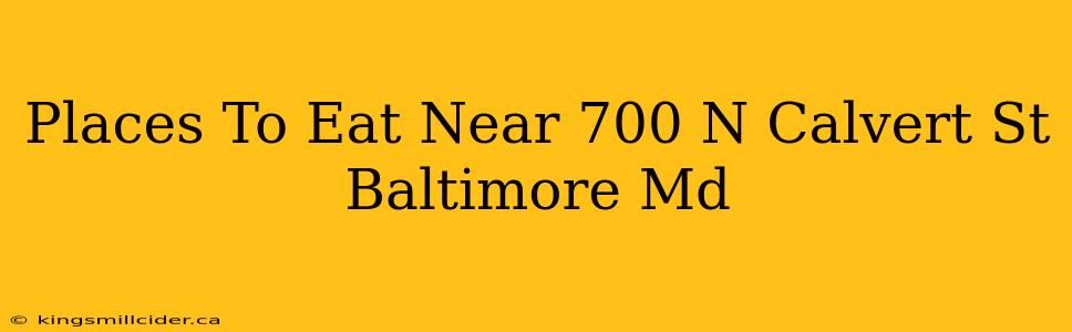 Places To Eat Near 700 N Calvert St Baltimore Md