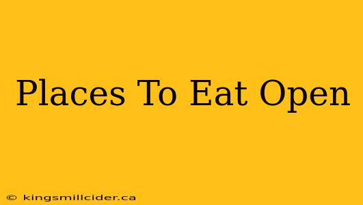 Places To Eat Open