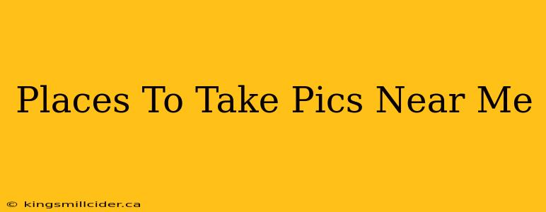 Places To Take Pics Near Me