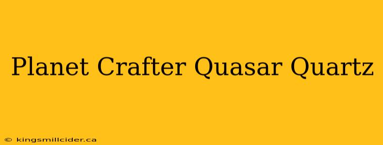 Planet Crafter Quasar Quartz