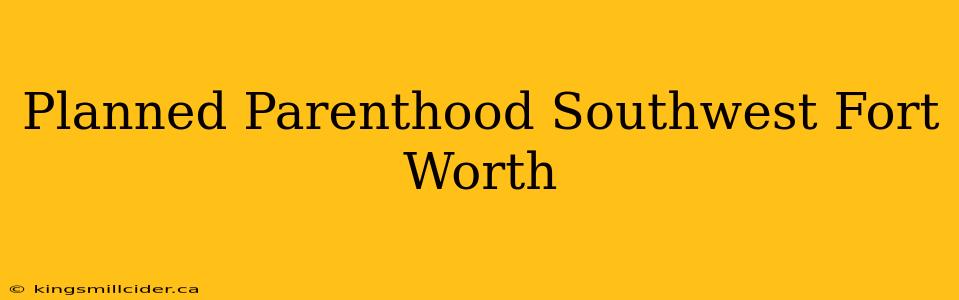 Planned Parenthood Southwest Fort Worth