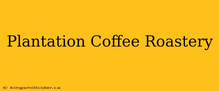 Plantation Coffee Roastery