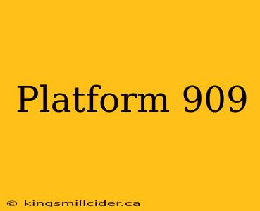 Platform 909