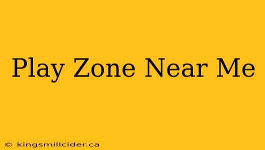 Play Zone Near Me