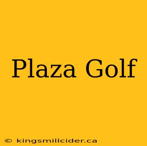 Plaza Golf