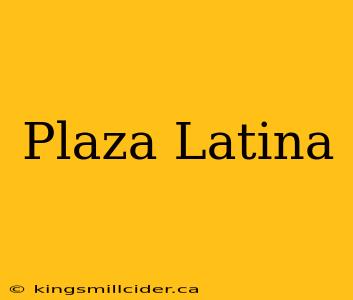 Plaza Latina