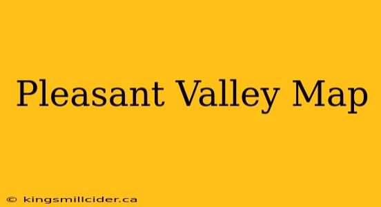 Pleasant Valley Map