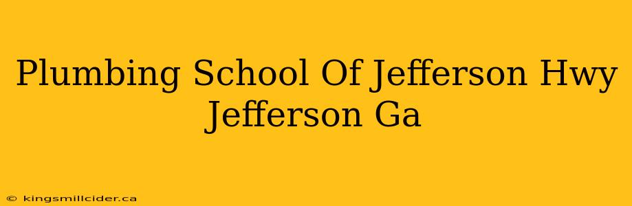 Plumbing School Of Jefferson Hwy Jefferson Ga