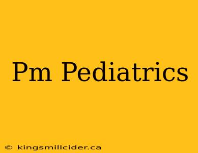 Pm Pediatrics