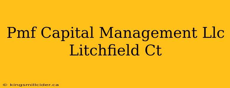 Pmf Capital Management Llc Litchfield Ct