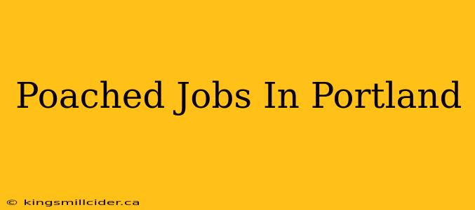 Poached Jobs In Portland