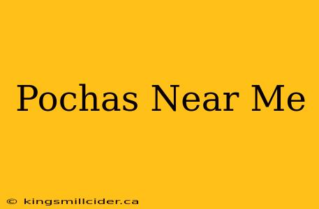 Pochas Near Me