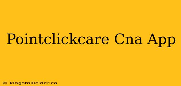 Pointclickcare Cna App