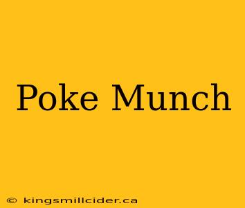 Poke Munch