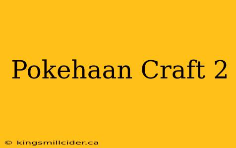 Pokehaan Craft 2