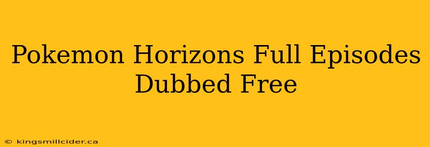 Pokemon Horizons Full Episodes Dubbed Free