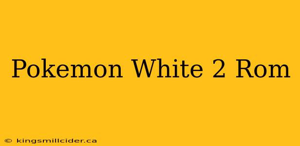 Pokemon White 2 Rom