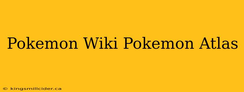 Pokemon Wiki Pokemon Atlas