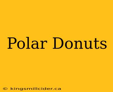 Polar Donuts