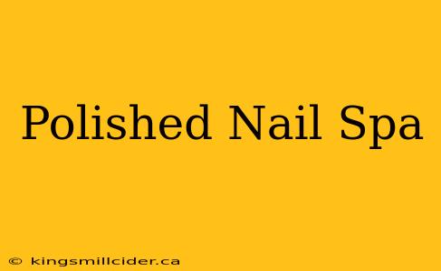 Polished Nail Spa