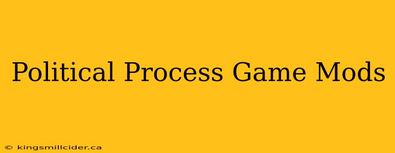 Political Process Game Mods