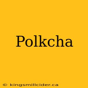 Polkcha