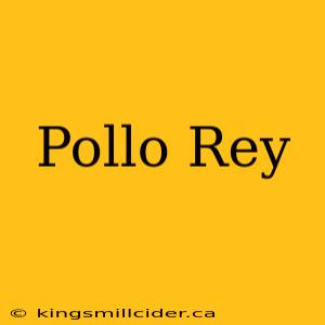 Pollo Rey