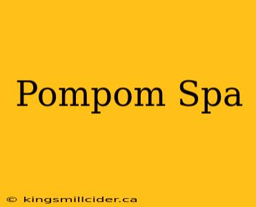 Pompom Spa