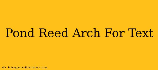 Pond Reed Arch For Text