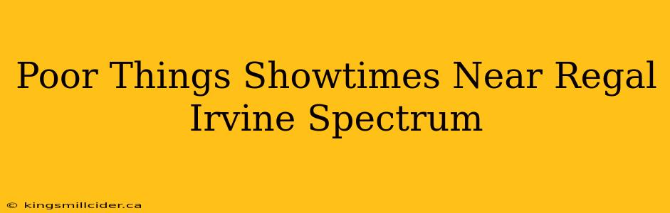 Poor Things Showtimes Near Regal Irvine Spectrum