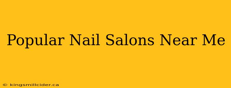 Popular Nail Salons Near Me