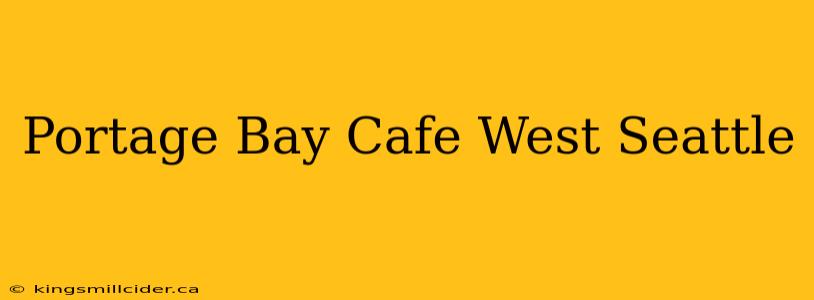 Portage Bay Cafe West Seattle