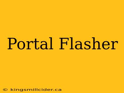 Portal Flasher