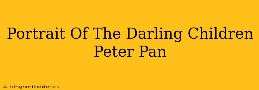 Portrait Of The Darling Children Peter Pan