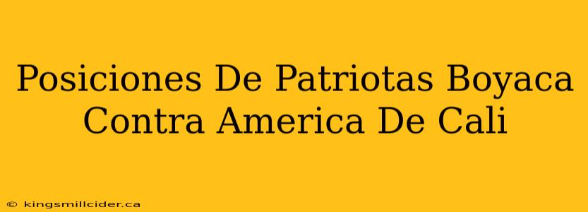 Posiciones De Patriotas Boyaca Contra America De Cali