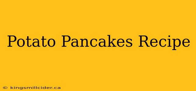 Potato Pancakes Recipe