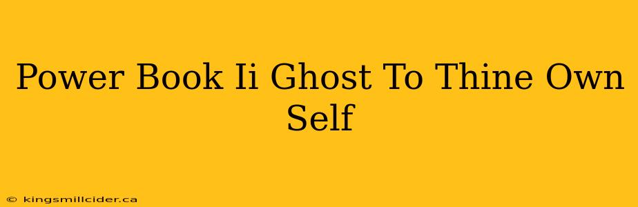 Power Book Ii Ghost To Thine Own Self