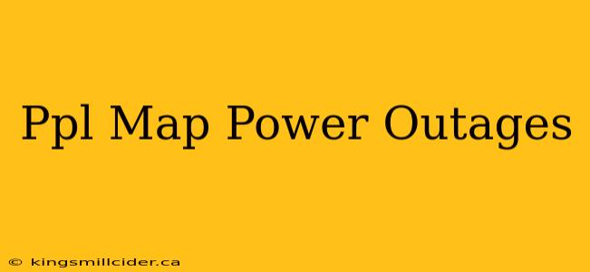 Ppl Map Power Outages