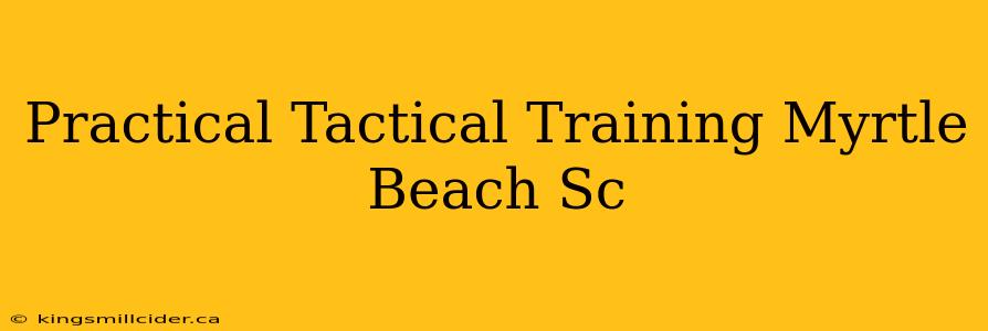 Practical Tactical Training Myrtle Beach Sc