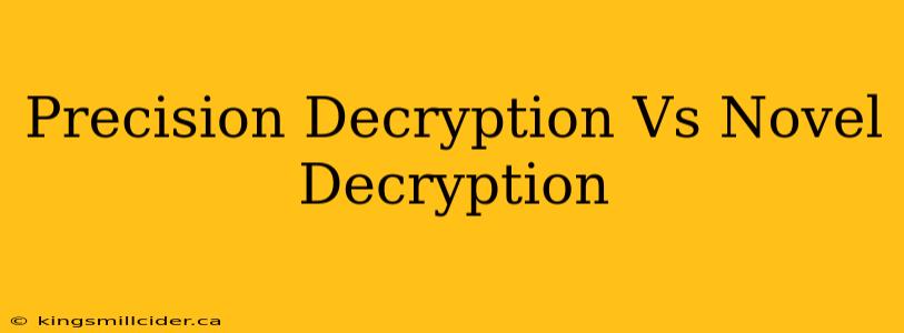 Precision Decryption Vs Novel Decryption