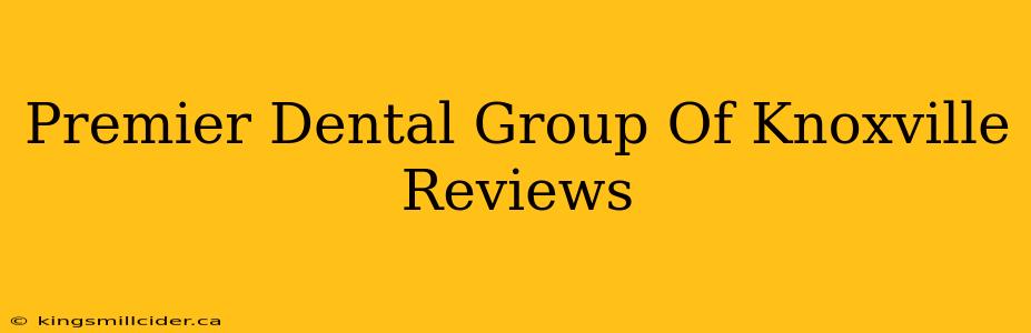 Premier Dental Group Of Knoxville Reviews