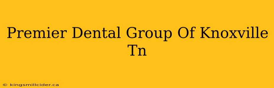 Premier Dental Group Of Knoxville Tn